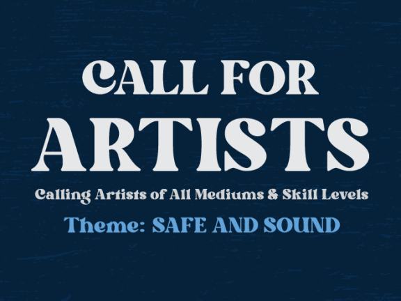 call for artists, calling artists of all mediums & skill levels, theme: safe and sound